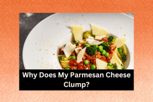 Why Does My Parmesan Cheese Clump? (Solved!) - Cheese Lover Heaven
